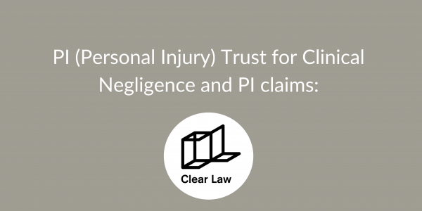 PI (Personal Injury) Trust for Clinical Negligence and PI claims - written by Chen Attar, Paralegal Clinical Negligence
